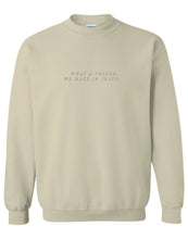 Load image into Gallery viewer, Sand &#39;What A Friend&#39; Crewneck