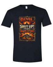 Load image into Gallery viewer, "Devil, Shut Up! I'm Busy Digging Ditches" Tee